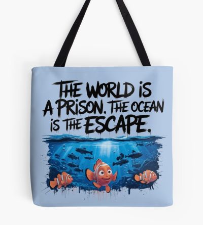 Finding Nemo The World Is A Prison The Ocean Is The Escape Tote Bag